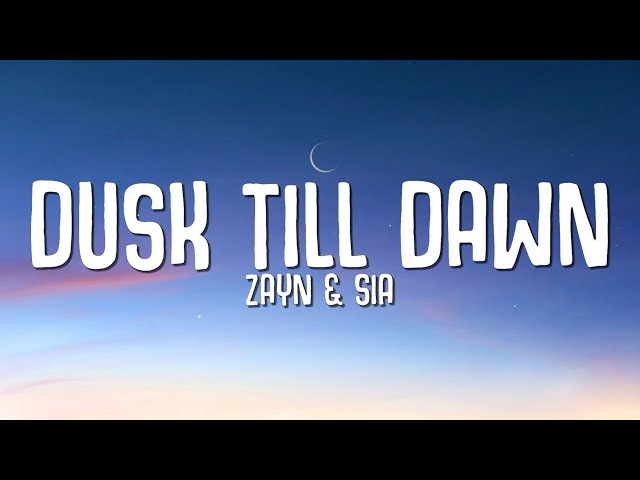 ZAYN & Sia - Dusk Till Dawn (Lyrics)