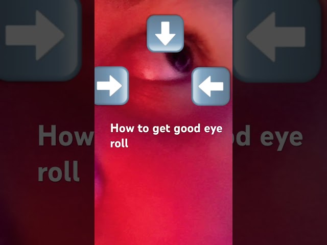 How to get good eye roll