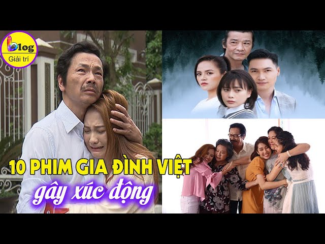 10 Bộ phim truyền hình Việt Nam về gia đình hay nhất