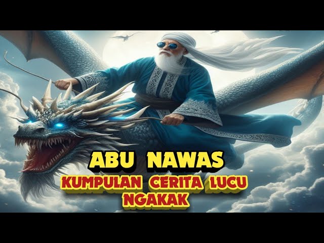 pengantar tidur full ngakak abu Nawas kumpulan cerita lucu abu Nawas naga terbang