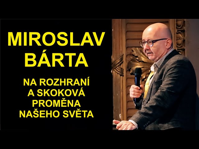 MIROSLAV BÁRTA - Na rozhraní a skoková proměna našeho světa