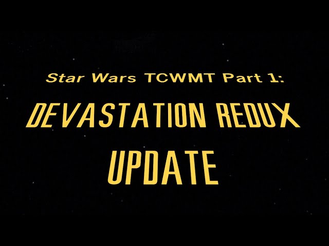 Star Wars TCWMT Part 1: Devastation Redux Update 11-22-24