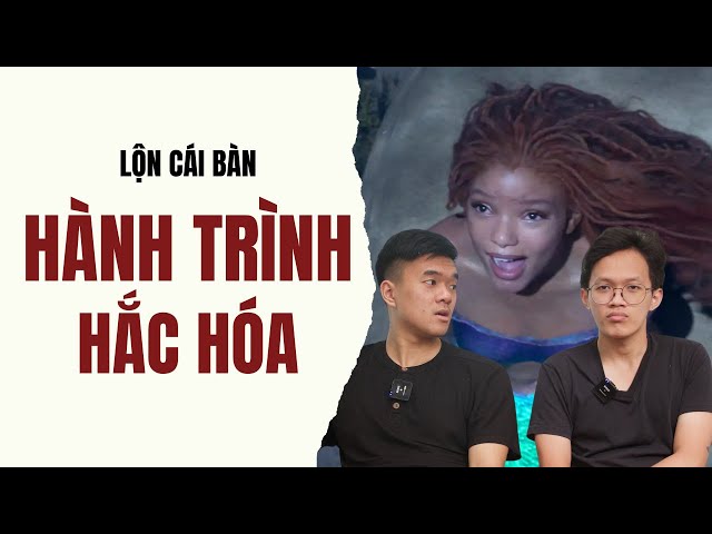 Những lý do khiến Ariel mới bị gh.ét | Lộn cái bàn 6: Hollywood và hành trình hắc hóa