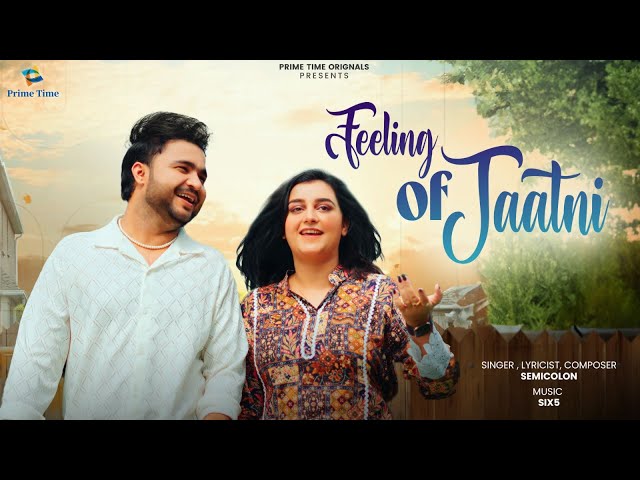 Feeling Of Jaatni (official video) | SEMICOLON  | New Haryanvi Songs 2024