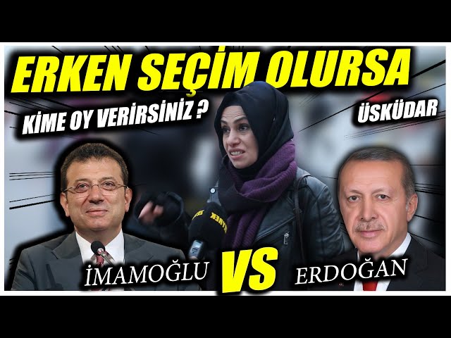 ERKEN SEÇİM OLURSA KİME OY VERİRSİNİZ ? | ÜSKÜDAR | EKREM İMAMOĞLU vs RECEP TAYYİP ERDOĞAN