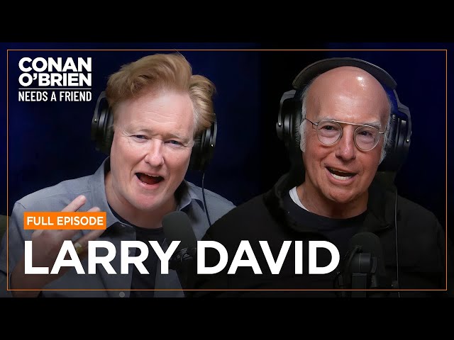 Larry David [FULL EPISODE] | Conan O'Brien Needs A Friend