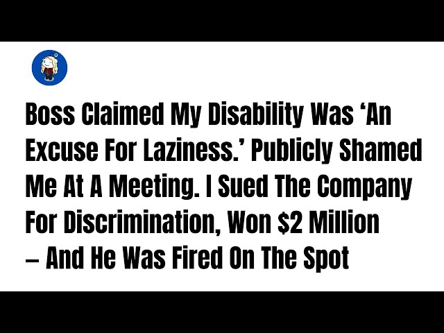 Boss Claimed My Disability Was ‘An Excuse For Laziness.’ Publicly Shamed Me At A  -Reddit Stories