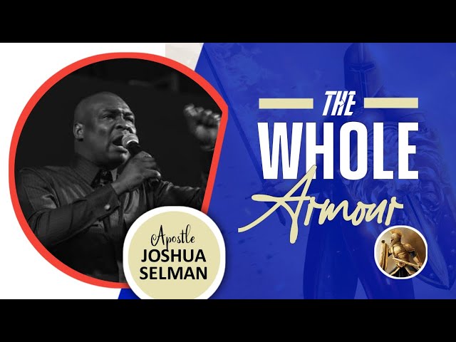 THE WHOLE AMOUR | APOSTLE JOSHUA SELMAN