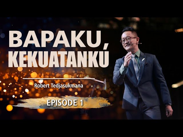 Bapaku Kekuatanku Eps. 1 | Robert Tedjasukmana