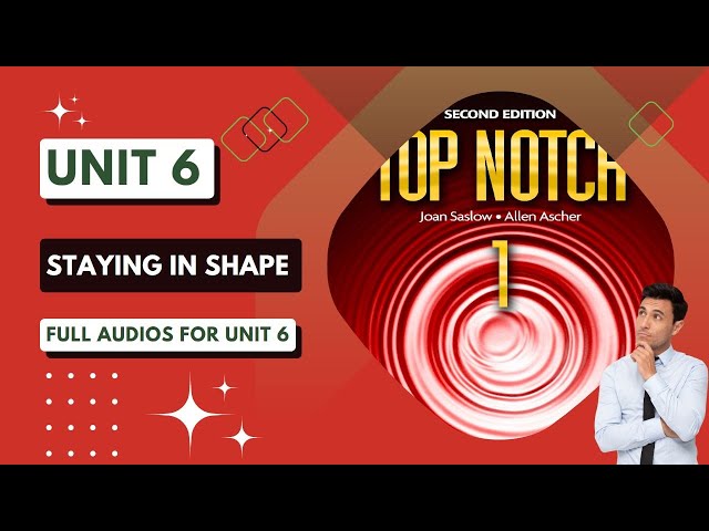 Top Notch 1 - Unit 6: Staying in Shape (Second Edition)