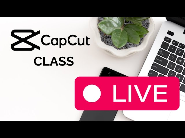 CapCut Class LIVE