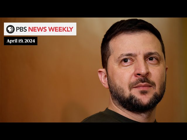 PBS News Weekly: Zelenskyy presses for U.S. aid as Congress debates how to deliver | April 19, 2024