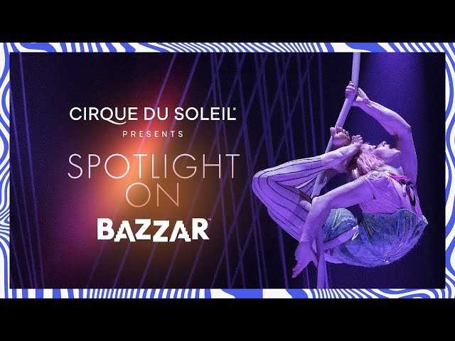 SPOTLIGHT ON BAZZAR | Cirque du Soleil