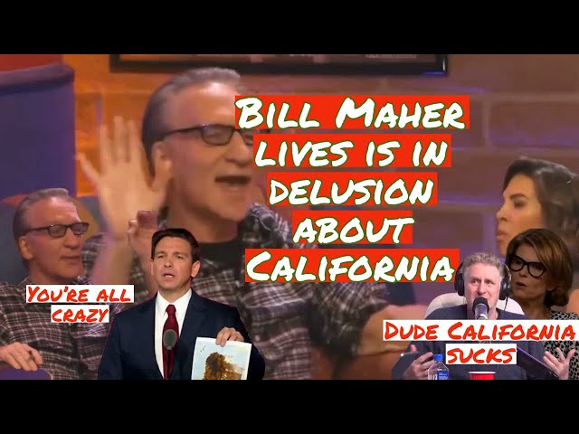 Bill Maher lives in a fantasy land when it comes to California