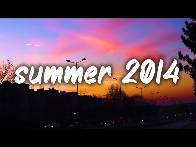 songs that bring you back to summer 2014 ~nostalgia playlist