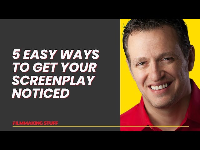 5 Easy Ways To Get Your Screenplay Noticed