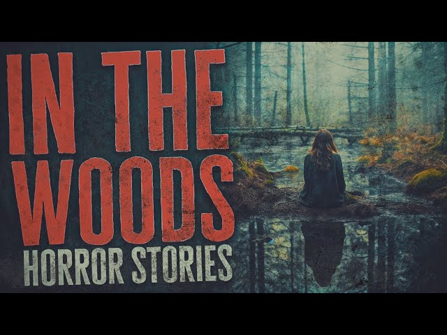 6 Scary In The Woods Horror Stories