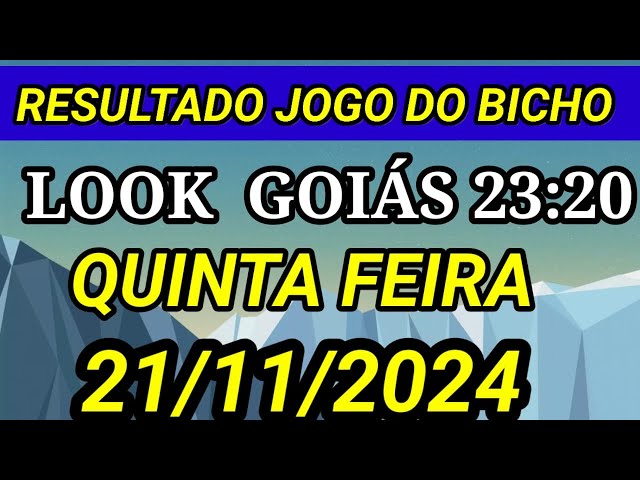 RESULTADO AO VIVO DO JOGO DO BICHO LOOK GOIAS   23:20  HORAS 21/11/2024 -  LOOK GOIAS  QUINTA FEIRA