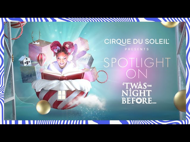 YOU ARE IN FOR A HOLIDAY TREAT! | SPOTLIGHT ON ‘TWAS The Night Before... | Cirque du Soleil