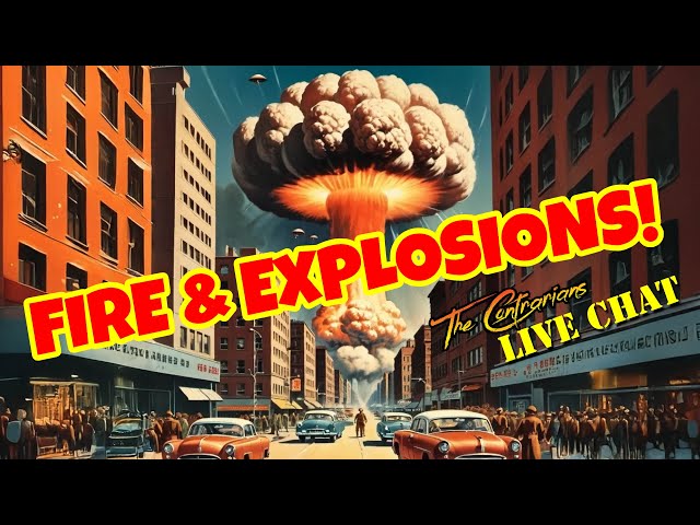 🔴 🅻🅸🆅🅴 Contrarians Chat: FIRE & EXPLOSIONS!