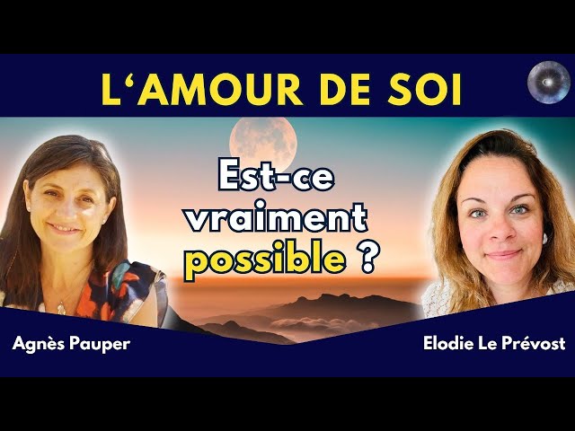 "Comment s'aimer soi-même ? L'amour de soi est-il possible ?" avec Agnès Pauper & Élodie Le Prévost