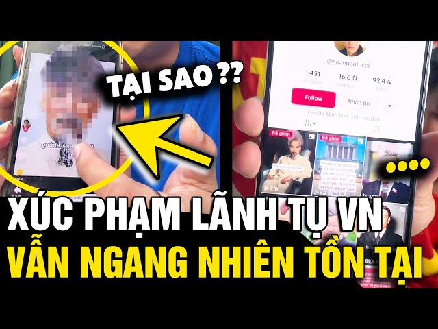 Phẫn nộ LOẠT KÊNH TIKTOK xúc phạm lãnh tụ VIỆT NAM nhưng vẫn ngang nhiên TỒN TẠI | Tin Nhanh 3 Phút