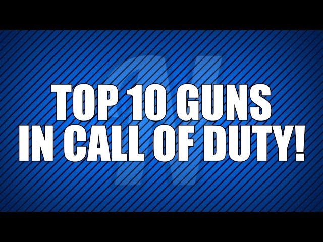 Top 10 Guns in Call of Duty!