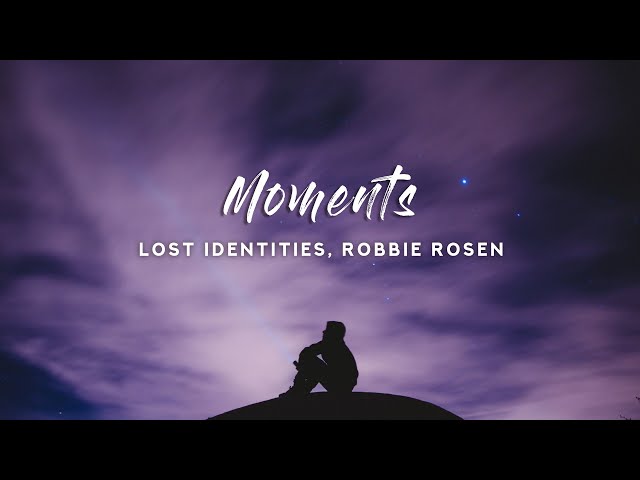 Lost Identities - Moments (Lyrics) feat. Robbie Rosen