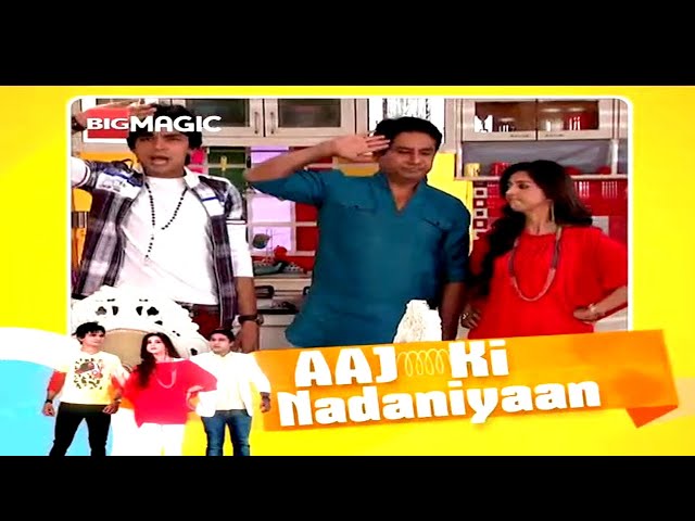 EP - Aaj Ki Nadaniyaan - Indian Hindi TV Show - Big Magic