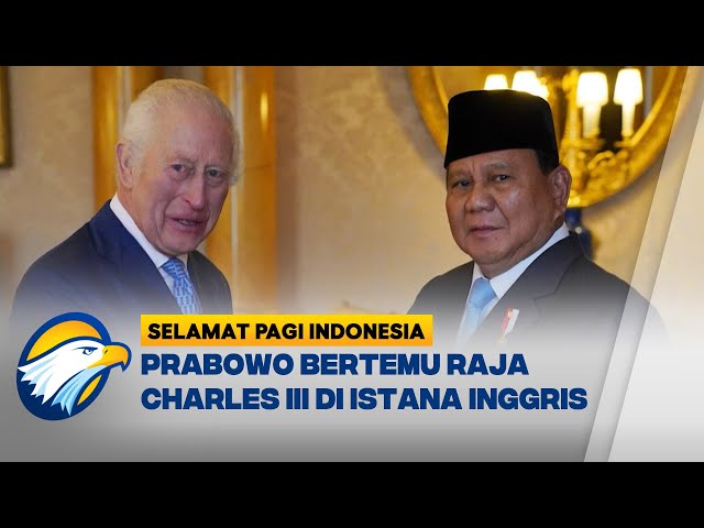 Prabowo Bertemu Raja Charles III di Istana Inggris [Selamat Pagi Indonesia]