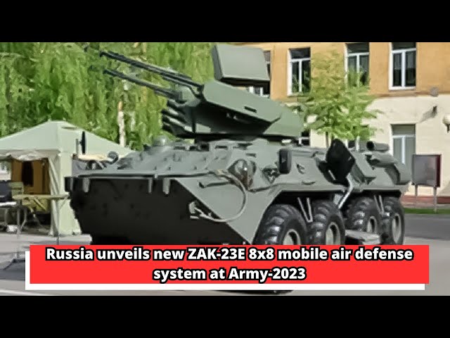 Russia unveils new ZAK 23E 8x8 mobile air defense system at Army 2023