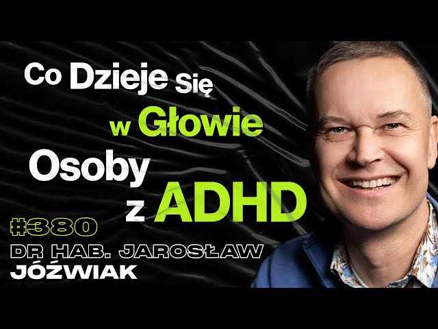 #380 Jak Lek z Amfetaminą Wpływa Na Naukę? Jak Zrozumieć Osobę z ADHD? - dr hab. Jarosław Jóźwiak