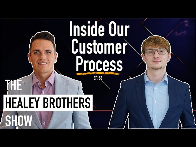 Inside Our Customer Process | The Healey Brothers Show | Ep. 56