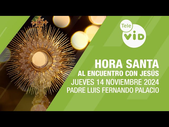 Oración y Meditación encuentro con Jesús 🕯 Hora Santa, Jueves 14 Noviembre 2024 #TeleVID #HoraSanta