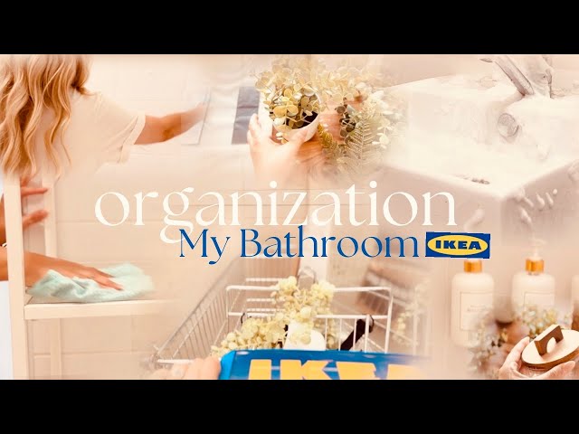 IKEA BATHROOM ORGANIZATION/INTENSE CLEANING