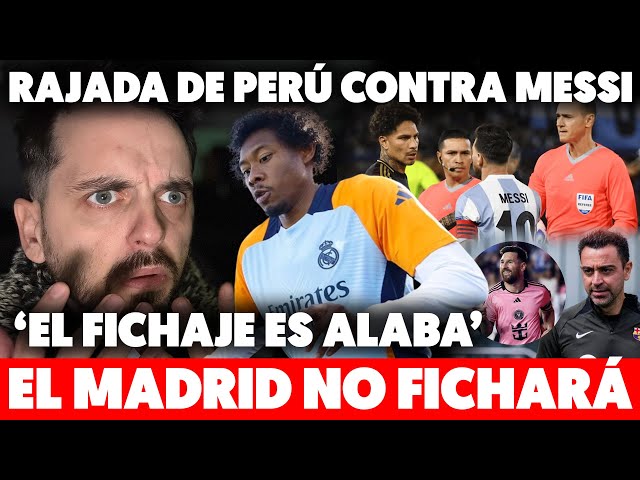 😡EL MADRID NO FICHARÁ NADA en el MERCADO INVERNAL porque ALABA ES EL FICHAJE · PERÚ RAJA de MESSI