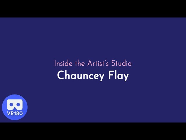 Inside the Artist's Studio with Chauncey Flay - VR180