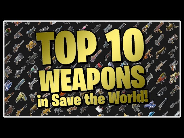 The TOP 10 BEST WEAPONS in Fortnite Save the World!