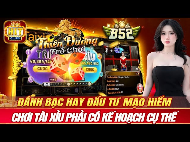 hitclub - b52 club | đánh bạc hay đầu tư mạo hiểm - chơi tài xỉu hitclub b52 club phải có kế hoạch