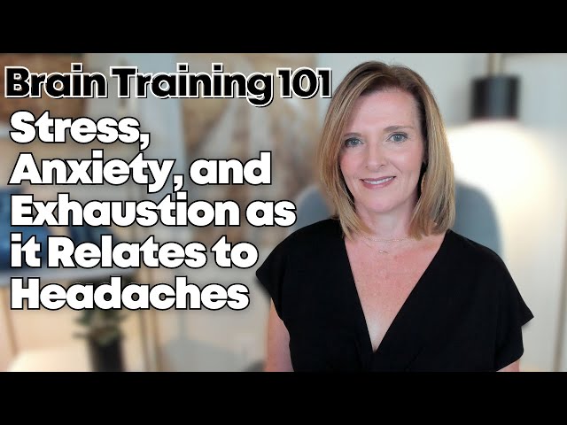 Stress, Anxiety, Exhaustions as it Relates to Headaches: Brain Training 101 w/Dr. Trish Leigh