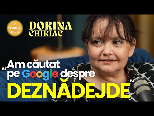 E vremea mea #13: Dorina Chiriac: „Am căutat pe Google despre deznădejde”