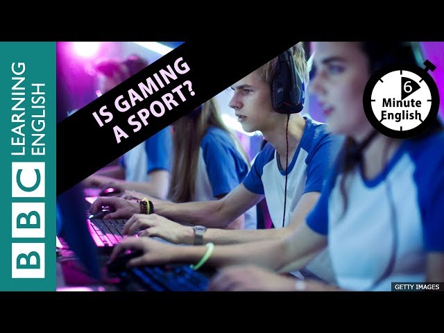 Is gaming a sport? 6 Minute English