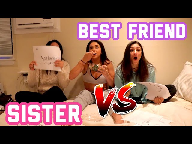 WHO KNOWS ME BETTER?!?! Sister VS Best Friend