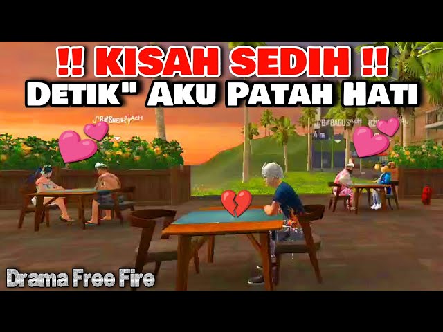 SEDIH! DRAMA FREE FIRE - DETIK" AKU PATAH HATI!!