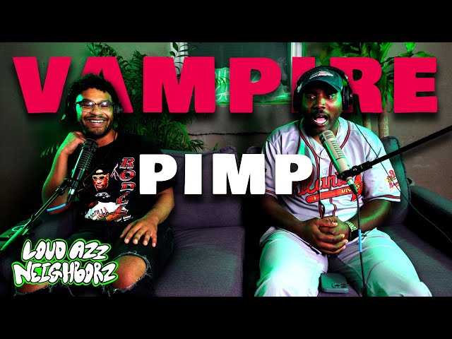 The Loud Azz Neighborz #67 - VAMPIRE PIMP | The Neighborhood