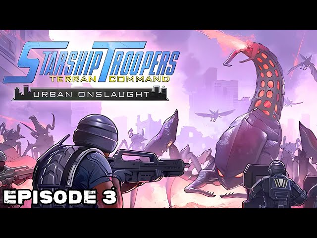 Starship Troopers Terran Command Urban Onslaught | Episode 3