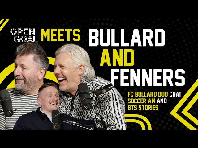 JIMMY BULLARD & FENNERS | Open Goal Meets... FC Bullard Duo & Chat Soccer AM & BTS Stories!