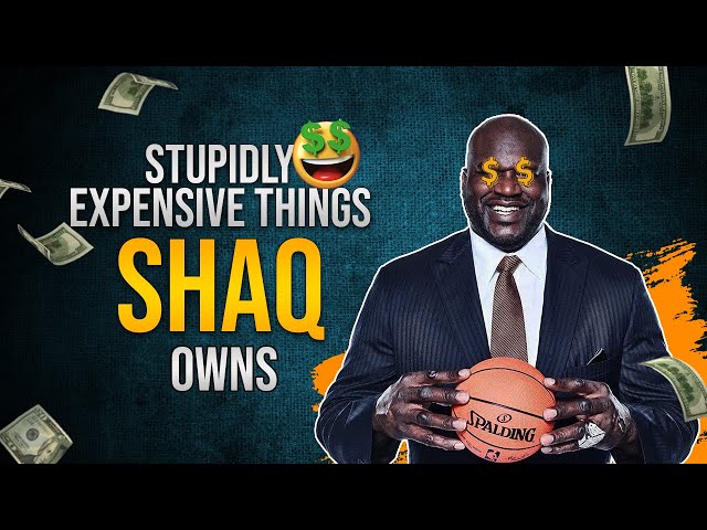 Stupidly Expensive Things Shaq Owns