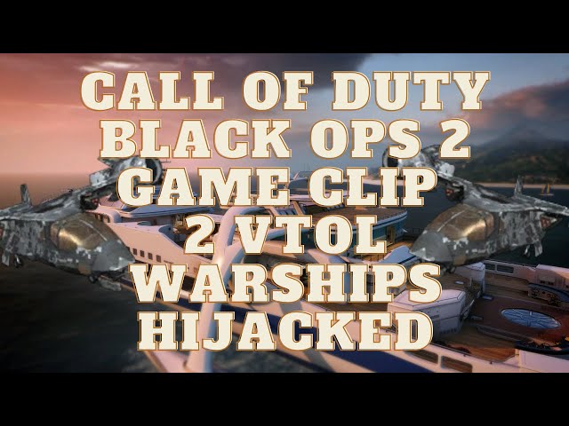 🪖 Call Of Duty Black Ops 2 Game Clip 2 VTOL Warships Hijacked