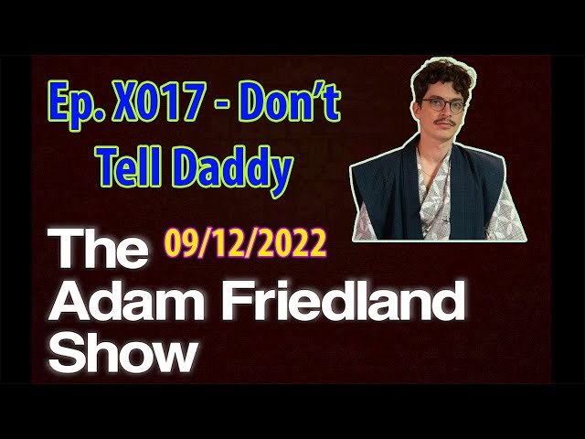 Cumtown Premium The Adam Friedland Show - Ep. X017 - Don’t Tell Daddy